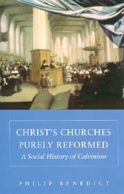 Christ's Churches Purely Reformed: A Social History of Calvinism