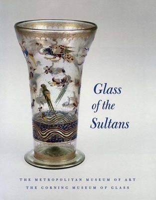 Glass of the Sultans (Metropolitan Museum of Art Series)