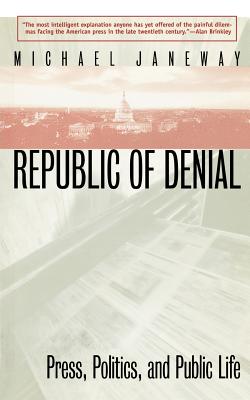 The Republic of Denial: Press, Politics, and Public Life