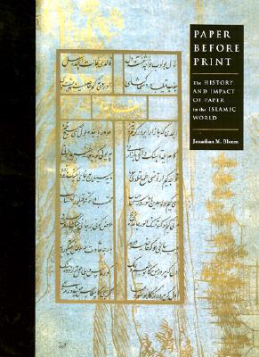 Paper Before Print: The History and Impact of Paper in the Islamic World