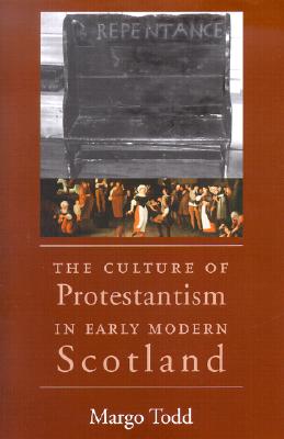 The Culture of Protestantism in Early Modern Scotland