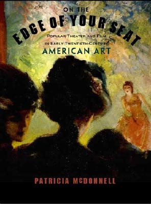 On the Edge of Your Seat: Popular Theater and Film in Early Twentieth-Century American Art
