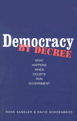 Democracy by Decree: What Happens When Courts Run Government