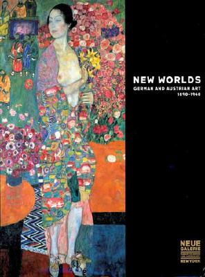 New Worlds: German and Austrian Art, 1890-1940
