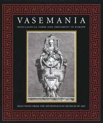 Vasemania - Form and Ornament in Neoclassical Europe
