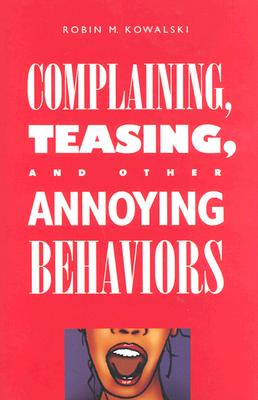 Complaining, Teasing, and Other Annoying Behaviors