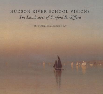 Hudson River School Visions: The Landscapes of Sanford R. Gifford