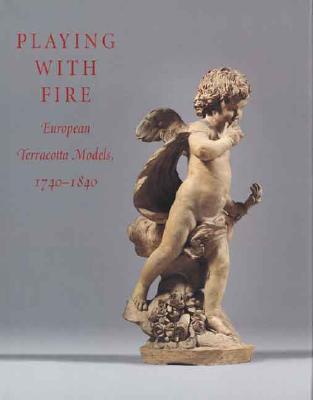 Playing with Fire: European Terracotta Models, 1740 to 1840