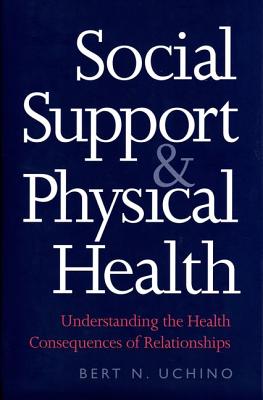 Social Support and Physical Health: Understanding the Health Consequences of Relationships
