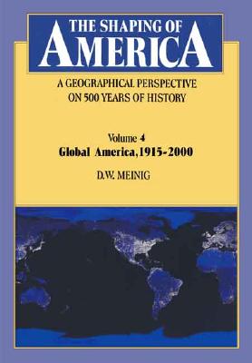 The Shaping of America: A Geographical Perspective on 500 Years of History: Volume 4: Global America, 19152000