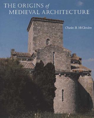 The Origins of Medieval Architecture: Building in Europe, A.D. 600-900 McClendon, Charles