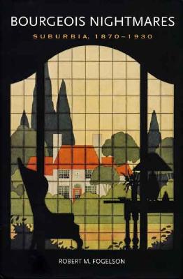Bourgeois Nightmares: Suburbia, 1870-1930