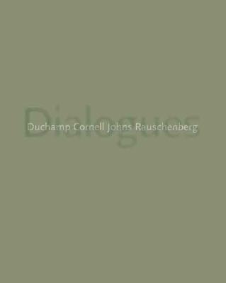 Dialogues: Duchamp, Cornell, Johns, Rauschenberg (Distributed for the Dallas Museum of Art S)