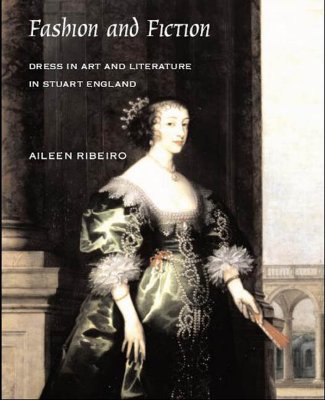 Fashion and Fiction: Dress in Art and Literature in Stuart England (The Paul Mellon Centre for Studies in British Art)