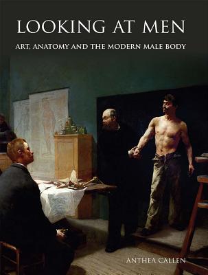 Looking at Men: Art, Anatomy and the Modern Male Body
