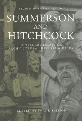 Summerson & Hitchcock: Centenary Essays on Architectural Historiography (Studies in British Art) (v. 16)