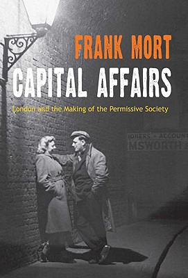 Capital Affairs: London and the Making of the Permissive Society
