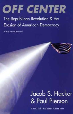 Off Center: The Republican Revolution and the Erosion of American Democracy; With a new Afterword