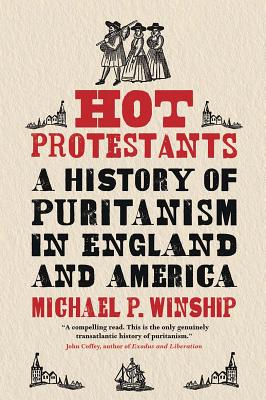 Image for Hot Protestants: A History of Puritanism in England and America