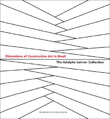 Dimensions of Constructive Art in Brazil: The Adolpho Leirner Collection (Houston Museum of Fine Arts)