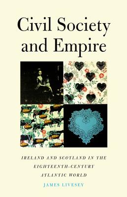 Civil Society and Empire: Ireland and Scotland in the Eighteenth-Century Atlantic World (The Lewis Walpole Series in Eighteenth-Century Culture and History)