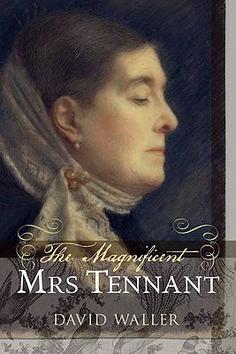The Magnificent Mrs Tennant: The Adventurous Life of Gertrude Tennant, Victorian Grande Dame