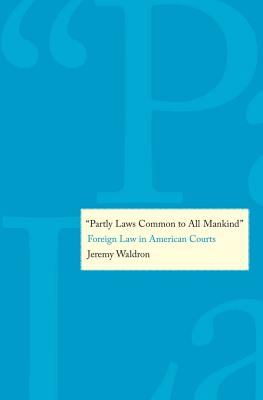 Partly Laws Common to All Mankind: Foreign Law in American Courts