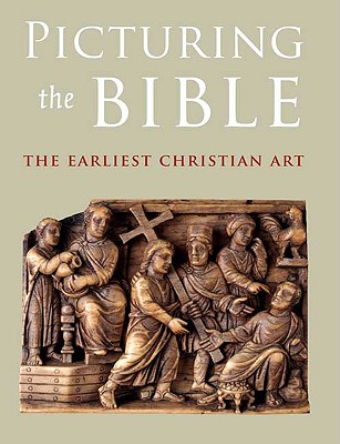 Picturing the Bible: The Earliest Christian Art (Kimbell Art Museum), Jeffrey Spier Picturing the Bible: The Earliest Christian Art (Kimbell Art Museum), Jeffrey Spier