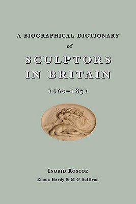 A Biographical Dictionary of Sculptors in Britain, 1660-1851