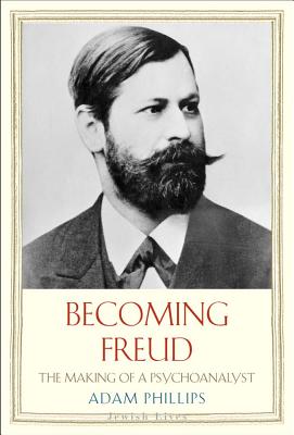 Becoming Freud: The Making of a Psychoanalyst (Jewish Lives)
