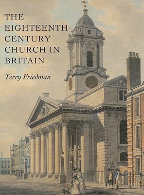 The Eighteenth-Century Church in Britain (The Paul Mellon Centre for Studies in British Art)
