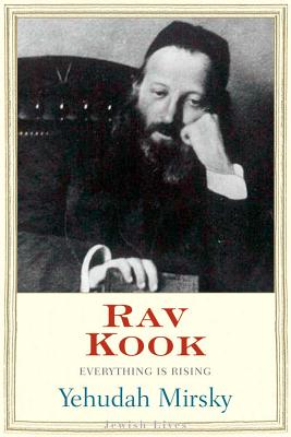 Image for Rav Kook: Mystic in a Time of Revolution (Jewish Lives) Rav Kook: Mystic in a Time of Revolution (Jewish Lives)
