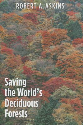 Saving the World's Deciduous Forests: Ecological Perspectives from East Asia, North America, and Europe