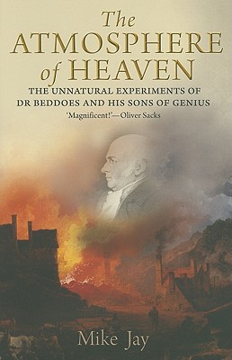 The Atmosphere of Heaven: The Unnatural Experiments of Dr Beddoes and His Sons of Genius