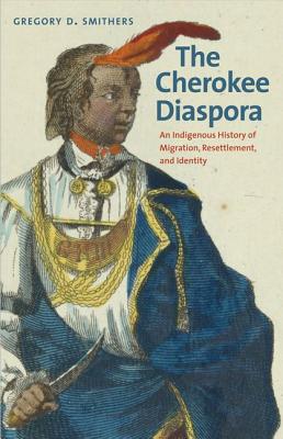 Image for The Cherokee Diaspora: An Indigenous History of Migration, Resettlement, and Identity (The Lamar Series in Western History)