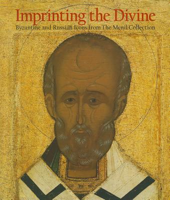 Imprinting the Devine: Byzantine and Russian Icons from the Menil Collection