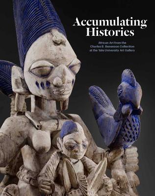Accumulating Histories: African Art from the Charles B. Benenson Collection at the Yale University Art Gallery