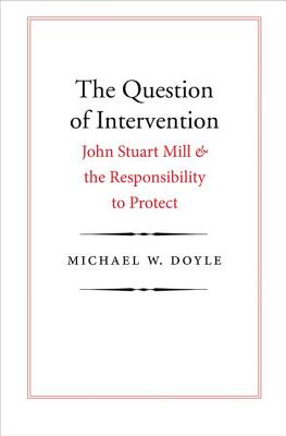 The Question of Intervention: John Stuart Mill and the Responsibility to Protect (Castle Lecture Series)