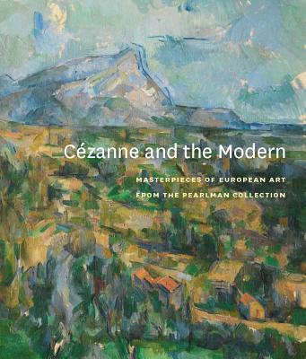 Image for Cézanne and the Modern: Masterpieces of European Art from the Pearlman Collection (Princeton University Art Museum)