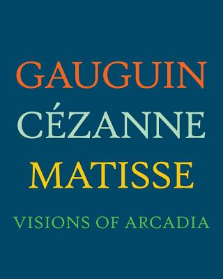 Gauguin, Czanne, Matisse: Visions of Arcadia
