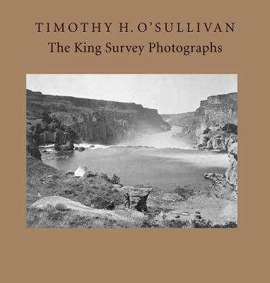 Timothy H. O'sullivan: The King Survey Photographs