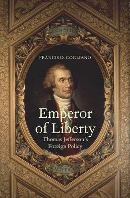 Emperor of Liberty: Thomas Jeffersons Foreign Policy (The Lewis Walpole Series in Eighteenth-Century Culture and History)