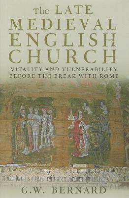 Image for The Late Medieval English Church: Vitality and Vulnerability Before the Break with Rome