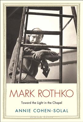 Mark Rothko: Toward the Light in the Chapel (Jewish Lives)
