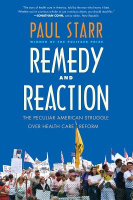 Remedy and Reaction: The Peculiar American Struggle over Health Care Reform, Revised Edition