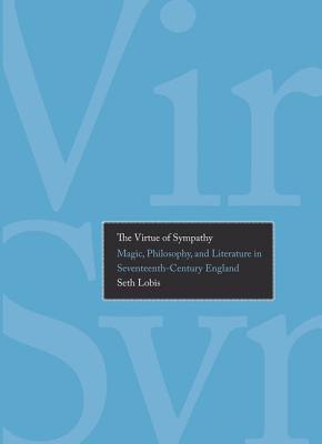 The Virtue of Sympathy: Magic, Philosophy, and Literature in Seventeenth-Century England (Yale Studies in English)