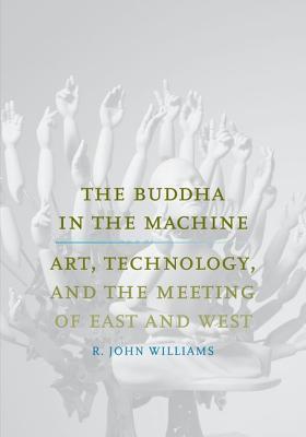 Image for The Buddha in the Machine: Art, Technology, and the Meeting of East and West (Yale Studies in English)
