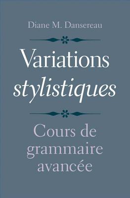 Variations stylistiques: Cours de grammaire avance (English and French Edition)
