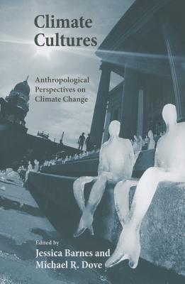Climate Cultures: Anthropological Perspectives on Climate Change (Yale Agrarian Studies Series)