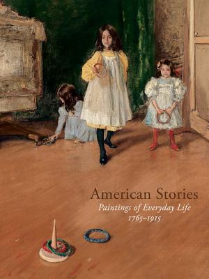American Stories: Paintings of Everyday Life, 17651915
